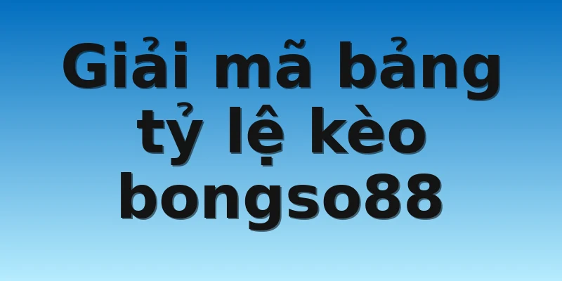 W88_Tỷ Lệ Kèo Bongso88 Chuẩn Nhất Năm 2022 2 Giải mã bảng tỷ lệ kèo bongso88
