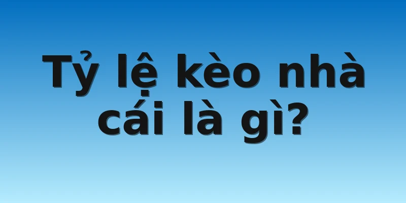 W88_Tips Bắt Tỷ Lệ Kèo Nhà Cái Chuẩn Chuyên Gia 2 Tỷ lệ kèo nhà cái là gì?