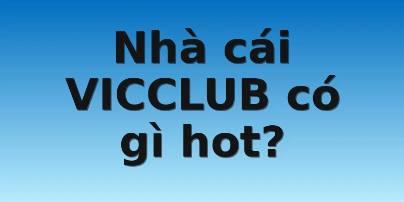 W88_Nhà Cái VICCLUB Với Tốc Độ Phát Triển Chóng Mặt 2 Nhà cái VICCLUB có gì hot?