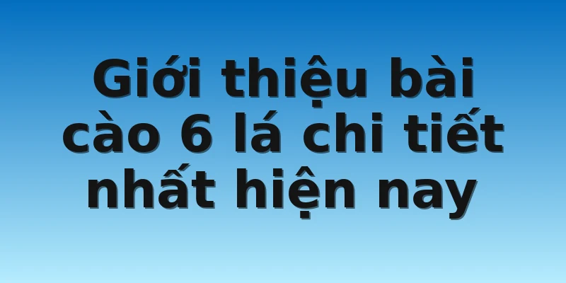W88_Cách Chơi Bài Cào 6 Lá Và Những Mẹo Hay Cần Biết 2 Giới thiệu bài cào 6 lá chi tiết nhất hiện nay