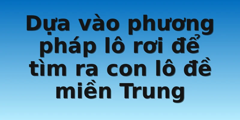 W88_Cách Soi Cầu Miền Trung Dành Cho Những Lô Thủ Cần 2 Dựa vào phương pháp lô rơi để tìm ra con lô đề miền Trung