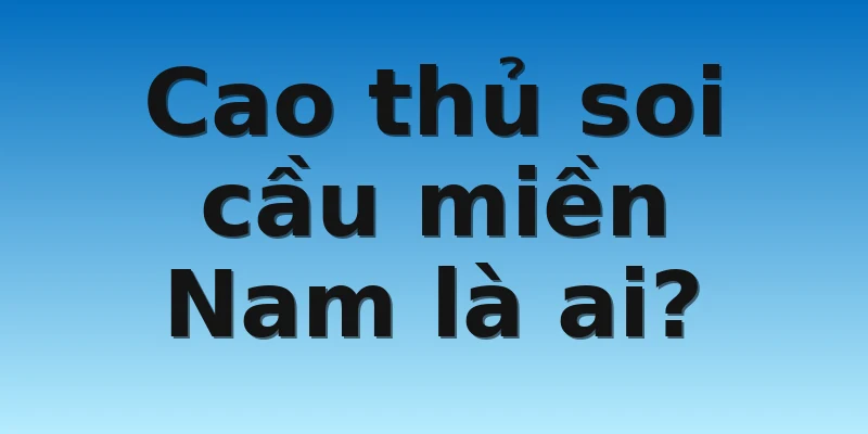 W88_Cao Thủ Soi Cầu Miền Nam Với Bí Kíp Bắt Cầu Chuẩn 2 Cao thủ soi cầu miền Nam là ai?