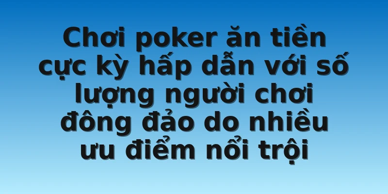 W88_Chơi Poker Ăn Tiền Hấp Dẫn Với Phần Thưởng Giá Trị 2 Chơi poker ăn tiền cực kỳ hấp dẫn với số lượng người chơi đông đảo do nhiều ưu điểm nổi trội