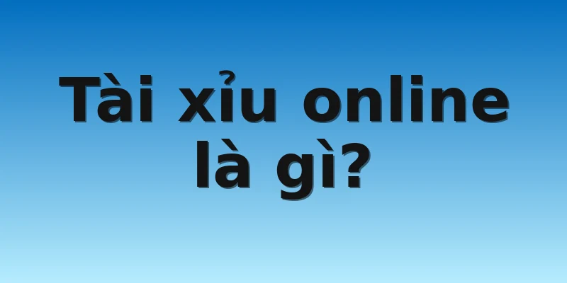W88_Nên Chơi Tài Xỉu Online Như Thế Nào Để Chắc Thắng? 2 Tài xỉu online là gì?
