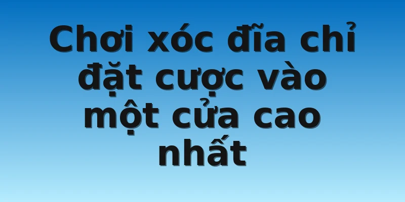 W88_Chơi Xóc Đĩa Và 4 Sai Lầm Bạn Thường Gặp 2 Chơi xóc đĩa chỉ đặt cược vào một cửa cao nhất