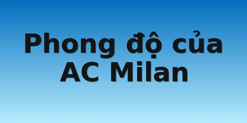 W88_Soi kèo AC Milan Vs Fiorentina, 00h00 14/11 2 Phong độ của AC Milan