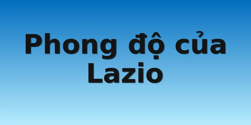 W88_Soi kèo Feyenoord Vs Lazio, 0h45 4/11 3 Phong độ của Lazio
