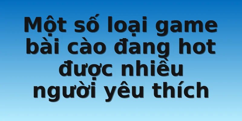 W88_Tổng Quan Về Game Bài Cào Uy Tín, An Toàn Nhất 2022 3 Một số loại game bài cào đang hot được nhiều người yêu thích