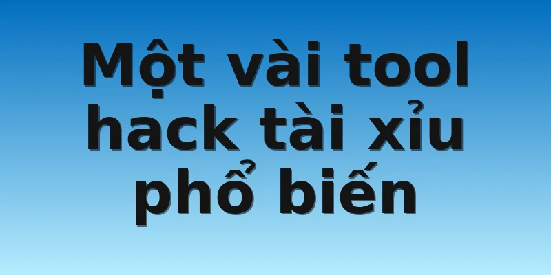 W88_Tool Hack Tài Xỉu Là Gì? Có Thực Sự Hiệu Quả Hay Không? 3 Một vài tool hack tài xỉu phổ biến