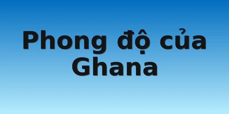Phong độ của Ghana