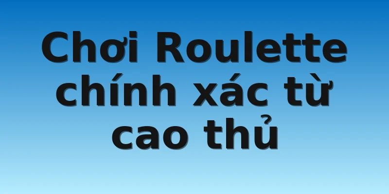 W88_Kinh Nghiệm Chơi Roulette Online Chuẩn Từ Cao Thủ 3 Chơi Roulette chính xác từ cao thủ