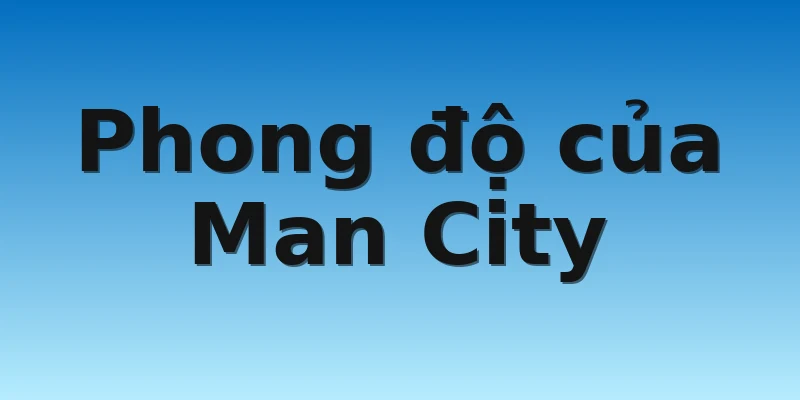 Phong độ của Man City
