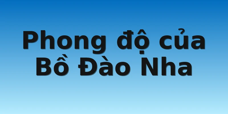 W88_Ma Rốc vs Bồ Đào Nha, Nhận Định Tứ Kết World Cup 3 Phong độ của Bồ Đào Nha