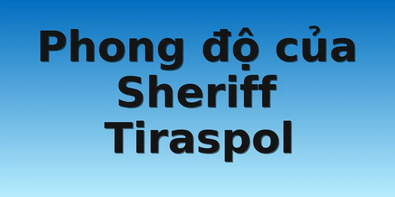 Phong độ của Sheriff Tiraspol