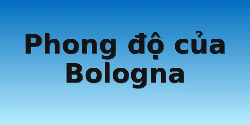 W88_Soi Kèo Monza Vs Bologna, 02h45 1/11 3 Phong độ của Bologna