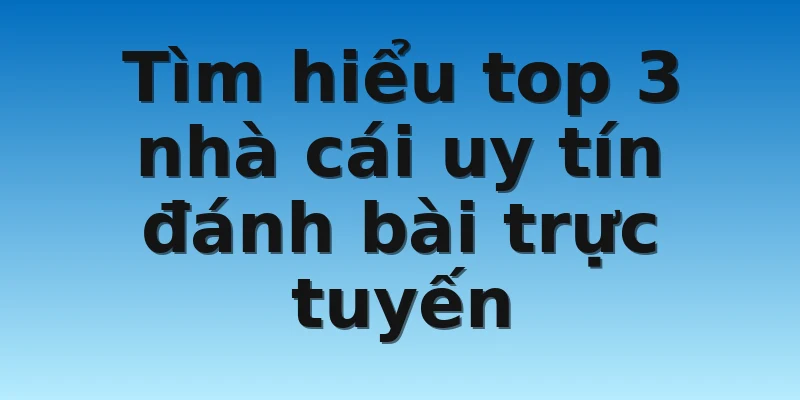 W88_Nhà Cái Uy Tín Đánh Bài Có Những Cái Tên Lớn Nào? 3 Tìm hiểu top 3 nhà cái uy tín đánh bài trực tuyến