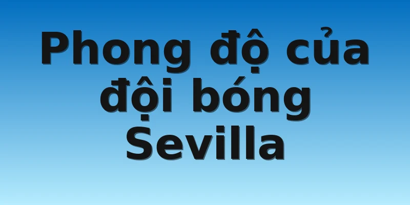 Phong độ của đội bóng Sevilla