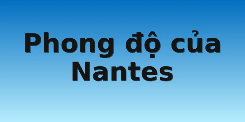 W88_Soi Kèo Olympiakos Vs Nantes, 00h45 4/11 3 Phong độ của Nantes