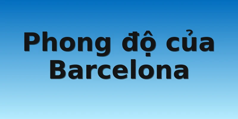 W88_Soi kèo Osasuna Vs Barcelona, 3h30 9/11 3 Phong độ của Barcelona