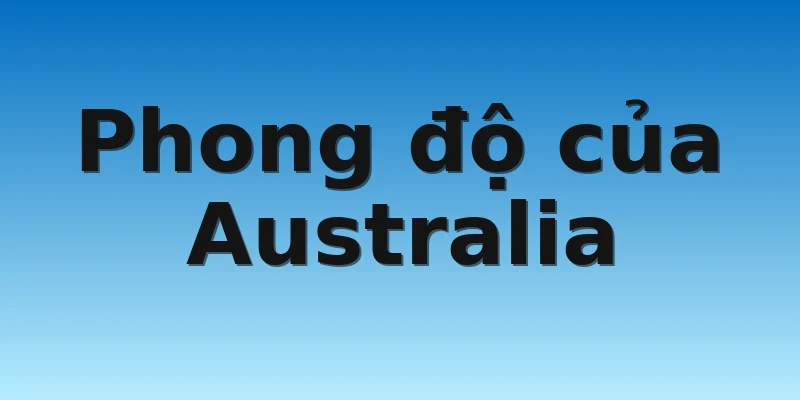 W88_Soi Kèo Pháp Vs Australia, 02h00 23/11 3 Phong độ của Australia