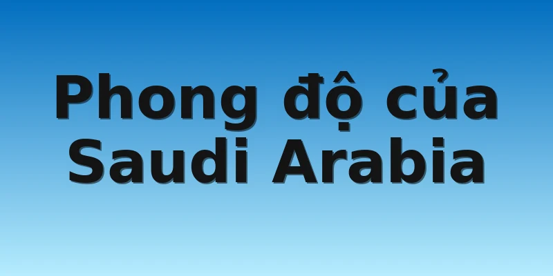 W88_Ba Lan Vs Saudi Arabia, Nhận Định World Cup 2022 3 Phong độ của Saudi Arabia