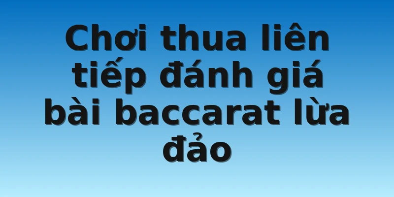 W88_Sự Thật Về Tin Đồn Bài Baccarat Lừa Đảo Thị Trường 3 Chơi thua liên tiếp đánh giá bài baccarat lừa đảo