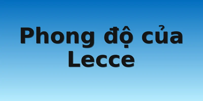 W88_Soi kèo Sampdoria Vs Lecce, 0h00 13/11 3 Phong độ của Lecce