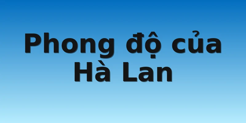 W88_Soi Kèo Senegal Vs Hà Lan, 23h00 21/11 3 Phong độ của Hà Lan