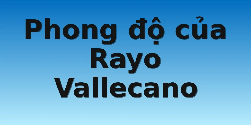 Phong độ của Rayo Vallecano