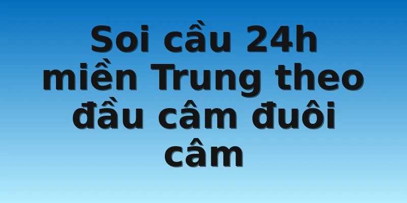 W88_Phương Pháp Soi Cầu 24h Miền Trung Hôm Nay Cực Chuẩn 3 Soi cầu 24h miền Trung theo đầu câm đuôi câm