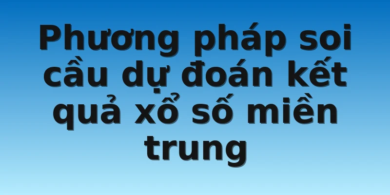 W88_Soi cầu dự đoán kết quả xổ số miền trung chuẩn 90% 3 Phương pháp soi cầu dự đoán kết quả xổ số miền trung