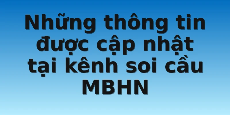 W88_Soi Cầu Miền Bắc Hôm Nay - Kênh Hỗ Trợ Chơi Lô Đề 3 Những thông tin được cập nhật tại kênh soi cầu MBHN