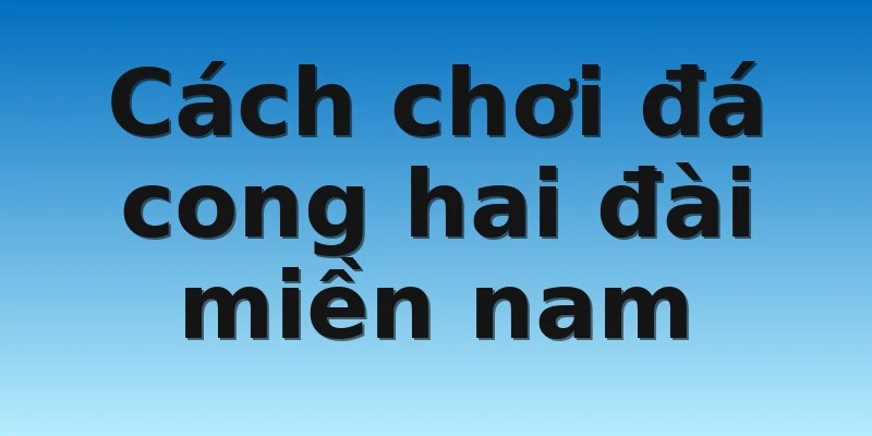 W88_Soi Cầu Miền Nam Mobi Hiệu Quả Nhất Cho Cược Thủ 3 Cách chơi đá cong hai đài miền nam