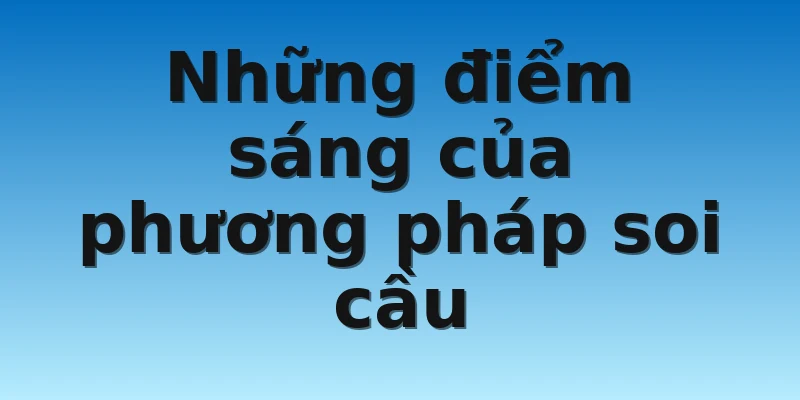 W88_Soi Cầu Miền Nam Vip - Ưu Điểm Nổi Bật Khi Soi Cầu 3 Những điểm sáng của phương pháp soi cầu