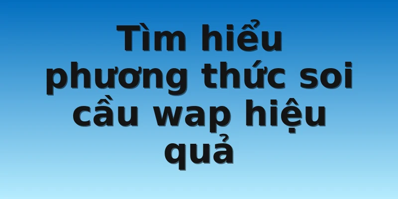 W88_Soi Cầu Miền Nam Wap Chuẩn Nhất Hiện Nay 3 Tìm hiểu phương thức soi cầu wap hiệu quả