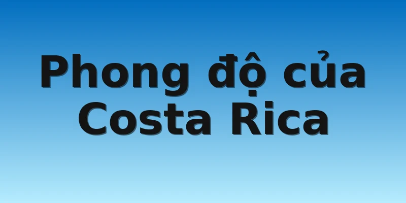 W88_Soi Kèo Tây Ban Nha Vs Costa Rica, 23h00 23/11 3 Phong độ của Costa Rica