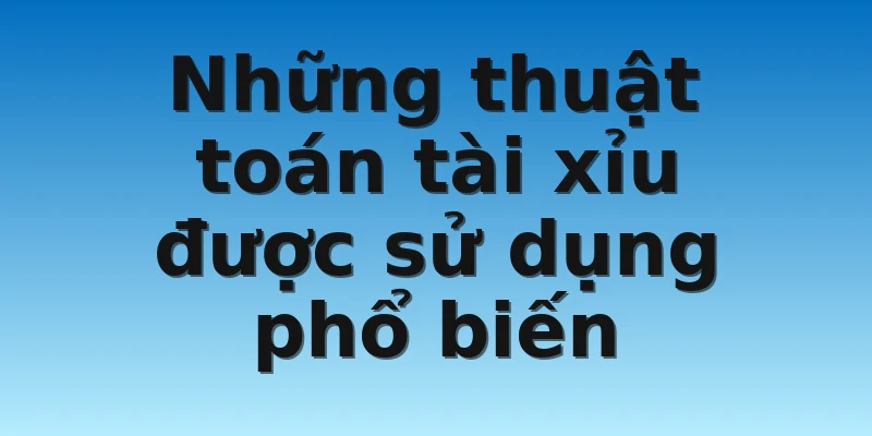 W88_Thuật Toán Tài Xỉu Giúp Anh Em Bet Thủ Luôn Thắng 2022 3 Những thuật toán tài xỉu được sử dụng phổ biến