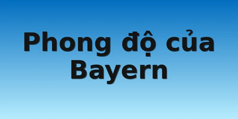 W88_Soi Kèo Barcelona vs Bayern, 02h00 27/10 3 Phong độ của Bayern