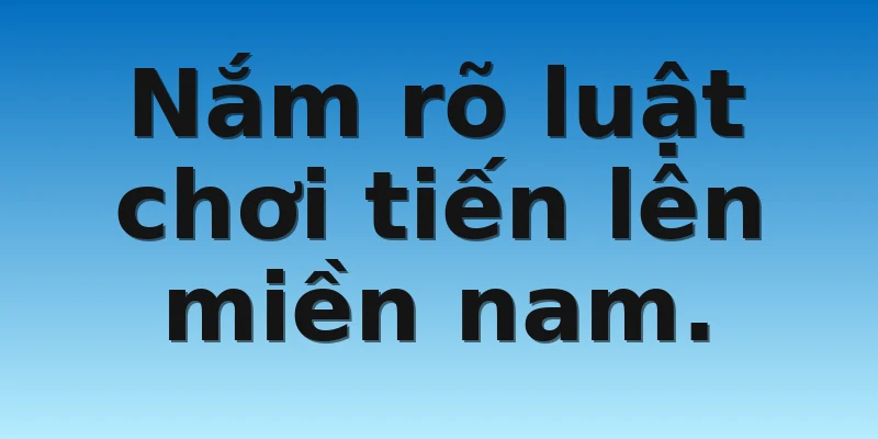 W88_Tiến Lên Miền Nam Ăn Tiền Chi Tiết Cùng W88 3 Nắm rõ luật chơi tiến lên miền nam.