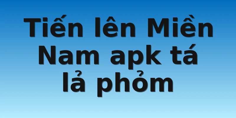 W88_Tiến Lên Miền Nam Apk Siêu Hút Game Thủ 3 Tiến lên Miền Nam apk tá lả phỏm
