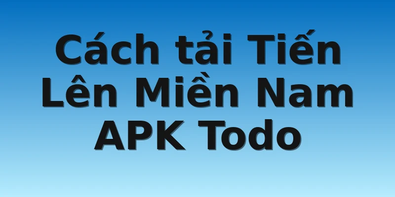 W88_Đôi Nét Tiến Lên Miền Nam APK Todo Dành Cho Tân Thủ 3 Cách tải Tiến Lên Miền Nam APK Todo