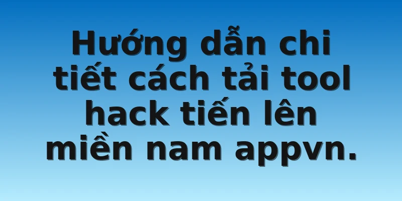 W88_Cách Download Tiến Lên Miền Nam Hack Appvn Siêu Dễ 3 Hướng dẫn chi tiết cách tải tool hack tiến lên miền nam appvn.