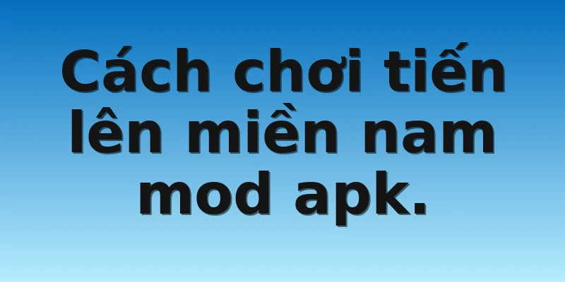 W88_Khám Phá Tiến Lên Miền Nam Mod Apk Mới Nhất 2023 3 Cách chơi tiến lên miền nam mod apk.