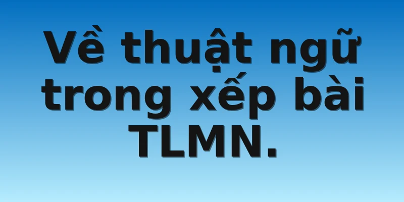 W88_Bật Mí Tiến Lên Miền Nam Tiếng Anh Là Gì? 3 Về thuật ngữ trong xếp bài TLMN.