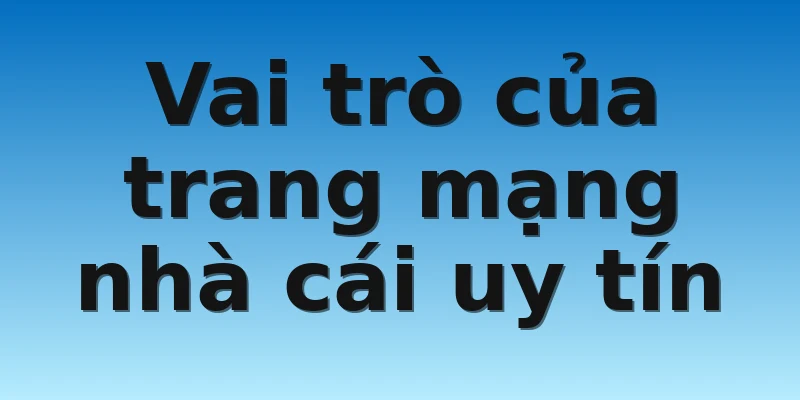 W88_Trang Mạng Nhà Cái Uy Tín Nhất Hiện Nay 3 Vai trò của trang mạng nhà cái uy tín