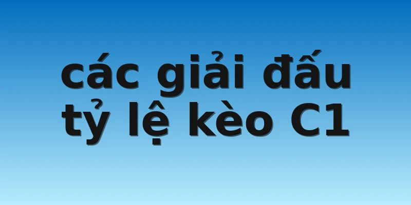 W88_Tỷ Lệ Kèo C1 - Điều Người Chơi Cá Cược Cần Biết 3 các giải đấu tỷ lệ kèo C1