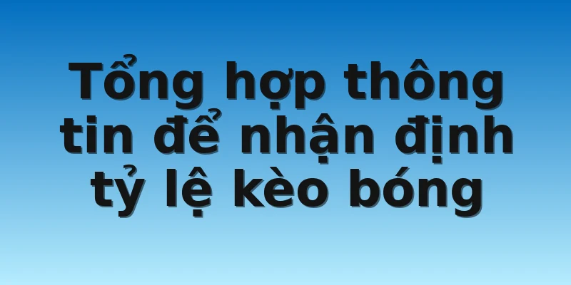 W88_Tips Bắt Tỷ Lệ Kèo Nhà Cái Chuẩn Chuyên Gia 3 Tổng hợp thông tin để nhận định tỷ lệ kèo bóng