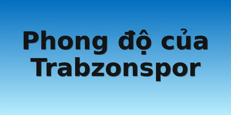 Phong độ của Trabzonspor