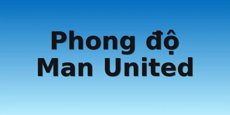 W88_Soi Kèo Wolves vs Man United Vào 19h30 Ngày 31/12 3 Phong độ Man United