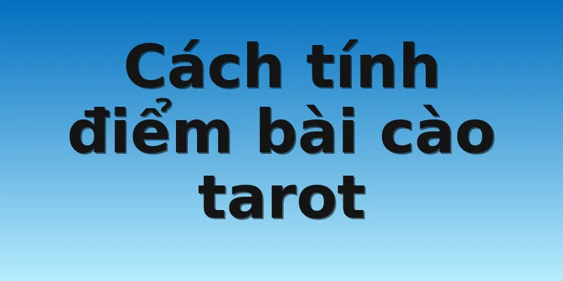 Cách tính điểm bài cào tarot